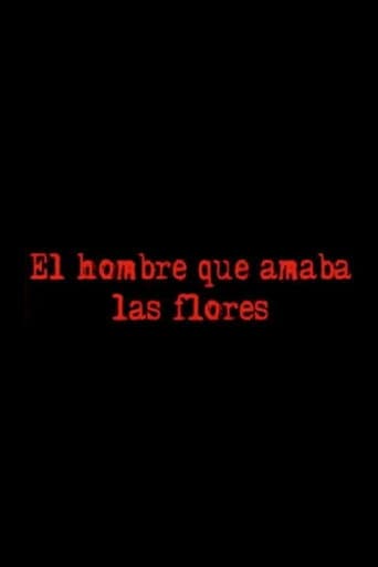 El Hombre Que Amaba Las Flores