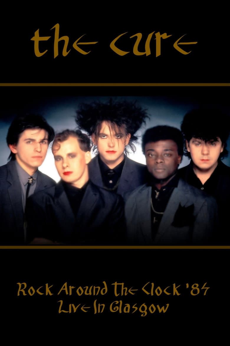Rock Around The Clock 84 - The Cure Live In Glasgow