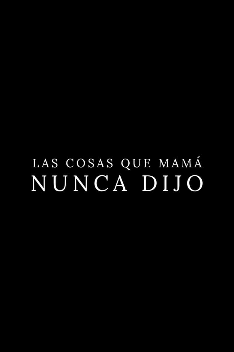 Las Cosas Que Mamá Nunca Dijo