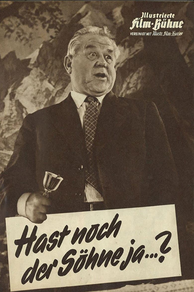 Hast noch der Söhne jaa...