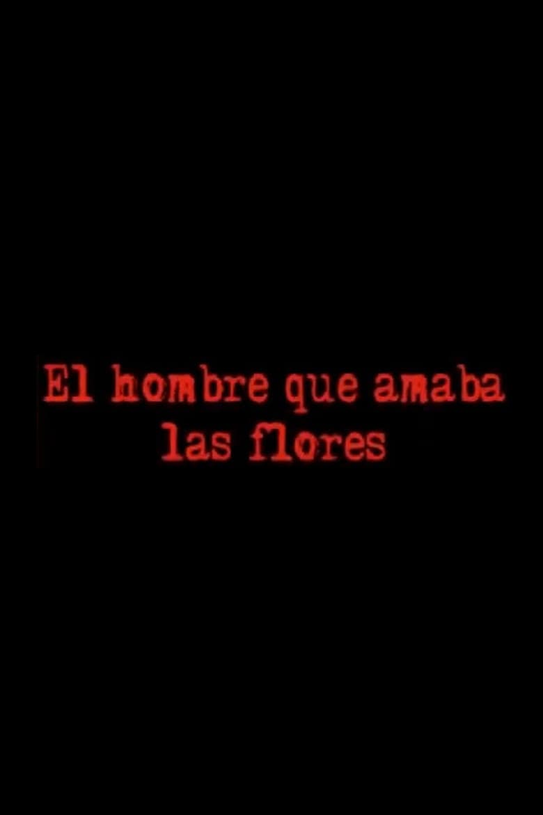 El Hombre Que Amaba Las Flores