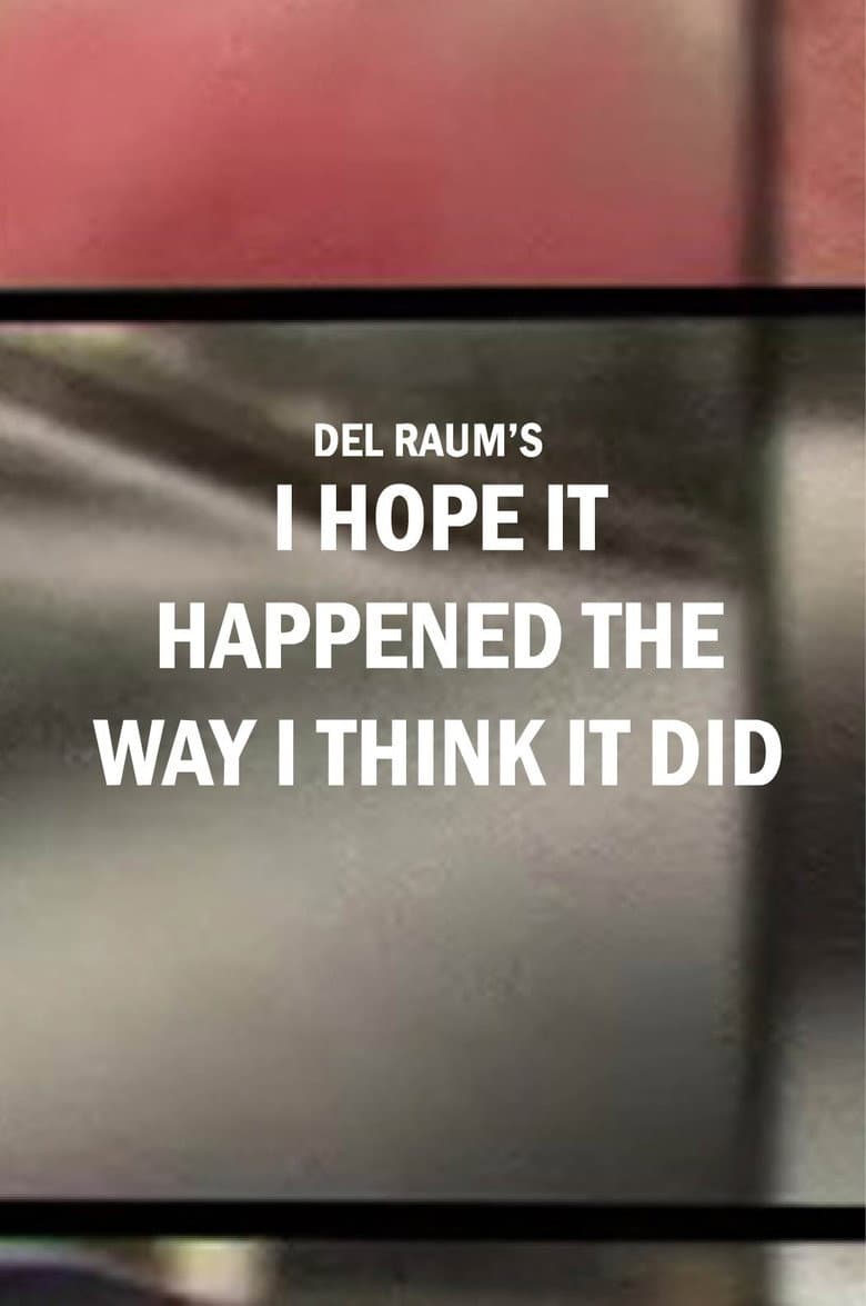 I Hope It Happened the Way I Think It Did