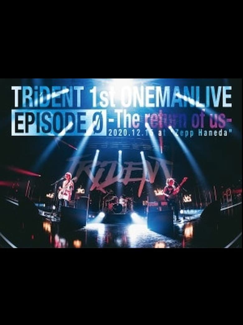 TRiDENT 1st ONEMAN LIVE EPISODE Ø - the return of us