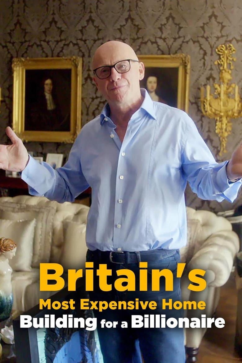 Britain's Most Expensive Home: Building for a Billionaire