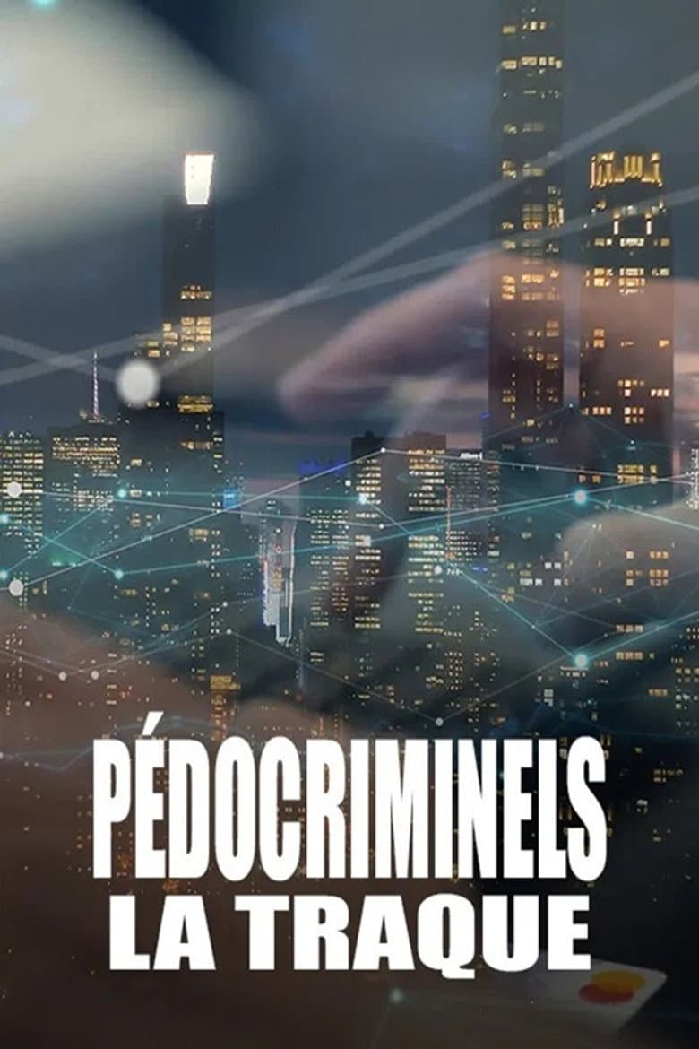 Pédocriminels, la traque